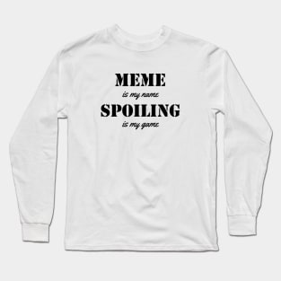 meme is my name. spoiling is my game black Long Sleeve T-Shirt